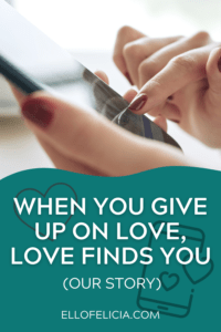 When You Give Up On Love, Love Finds You pin